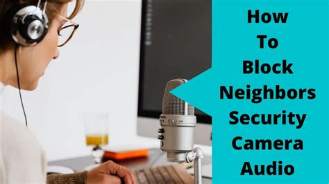 how to block neighbors security camera audio